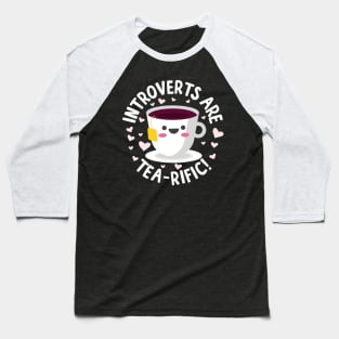 Introverts Are Tea-Rific! Baseball T-Shirt